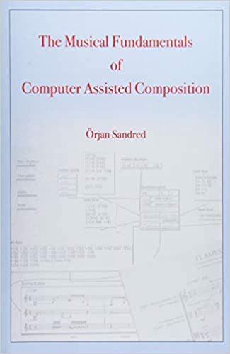 9781775000006 The Musical Fundamentals Of Computer Assisted Composition.