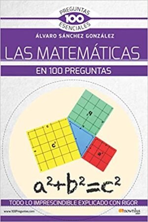 9788413050690 Las Matemáticas En 100 Preguntas