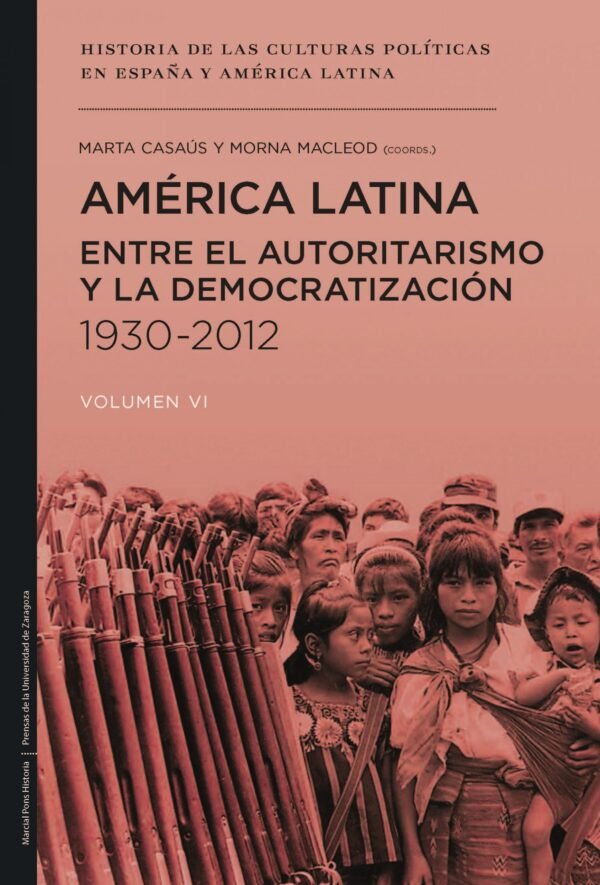 América Latina: Entre El Autoritarismo Y La Democratización 1930-2012 Volumen Vi