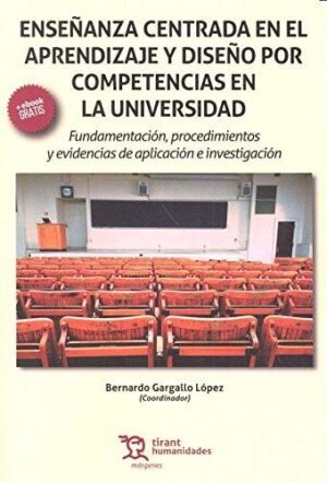 9788416556731 Enseñanza Centrada En El Aprendizaje Y Diseño Por Competencias En La Universidad. Fundamentación