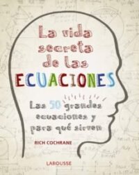 9788416984992 La Vida Secreta De Las Ecuaciones. Las 50 Grandes Ecuaciones Y Para Qué Sirven