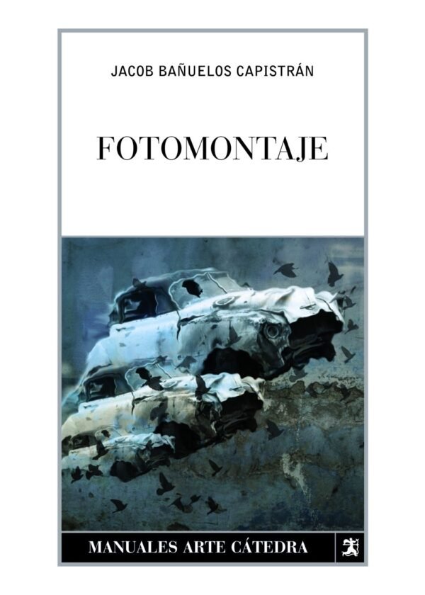 9788437625041 Fotomontaje.  - (Manuales Arte Cátedra)