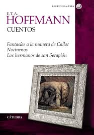 9788437632957 E. T. A. Hoffmann Cuentos: Fantasía A La Manera De Callot Nocturnos Los Hermanos De San Serapion.