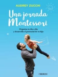 9788441541672 Una Jornada Montesssori. Organiza Tu Dia A Dia Y Desarrolla El Potencial De Tu Hijo.