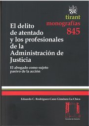 9788490331507 El Delito De Atentado Y Los Profesionales De La Administración De Justicia. El Abogado Como Sujeto Pasivo De La Acción # 845