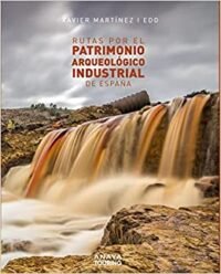 9788491583561 Rutas Por El Patrimonio Arqueológico Industrial De España.