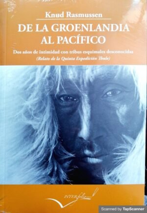 De La Groenlandia Al Pacifico.Dos Años De Intimidad Con Tribus Esquimales Desconocidas.