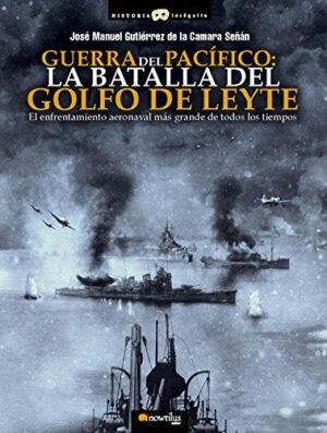 9788499678238 Guerra Del Pacifico: La Batalla Del Golfo De Leyte. El Enfrentamiento Aeronaval Mas Grande De Todos Los Tiempos.
