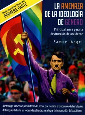 La Amenaza De La Ideologia De Genero. Principal Arma Para La Destruccion De Occidente,