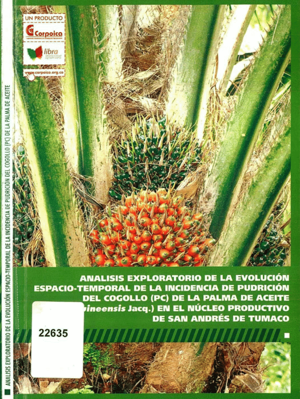 9789587400113 Analisis Exploratorio De La Evolucion Espacio-Temporal De La Incidencia De Pudricion Del Cogollo De La Palma De Aceite En El Nucleo Productivo De San Andres De Tumaco.