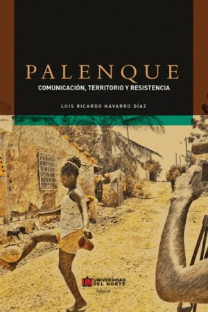 PALENQUE: COMUNICACIÓN,TERRITORIO Y RESISTENCIA