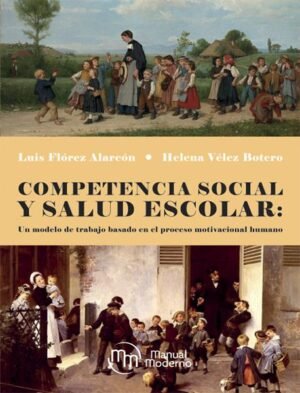 9789588993669 Competencia Social Y Salud Escolar: Un Modelo Basado En El Proceso Motivacional Humano.