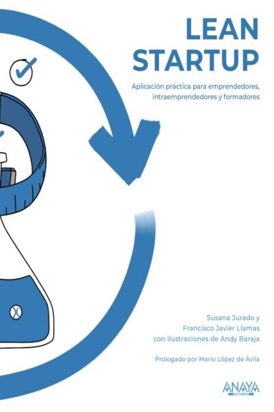 Lean Startup. Aplicación Práctica Para Emprendedores, Intraemprendedores Y Formadores