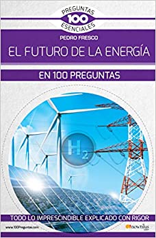 9788499679716 EL FUTURO DE LA ENERGIA EN 100 PREGUNTAS
