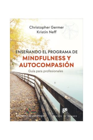 Enseñando El Programa De Mindfulness Y Autocompasión Guia Para Profesionales.