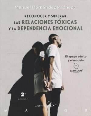 Reconocer Y Superar Las Relaciones Tóxicas Y La Dependencia Emocional