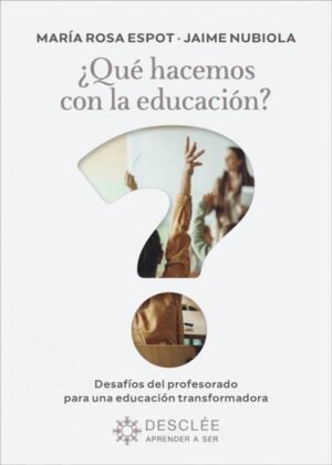 ¿Que Hacemos Con La Educación? Desafíos Del Profesorado Para Una Educación Transformadora