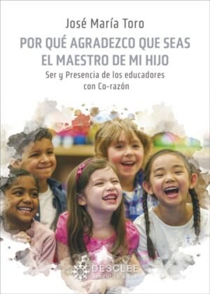 Por Que Agradezco Que Seas El Maestro De Mi Hijo. Ser Y Presencia De Los Educadores Con Co-Razón