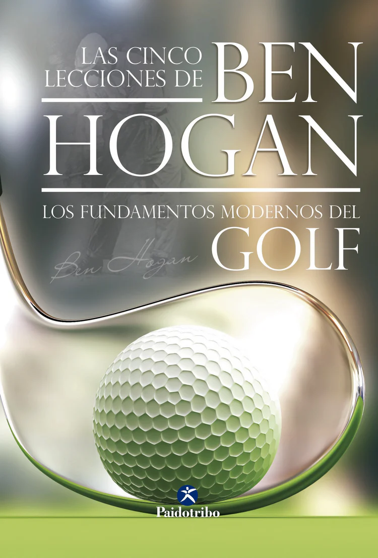 Cinco Lecciones De Ben Hogan, Las. Los Fundamentos Modernos Del Golf