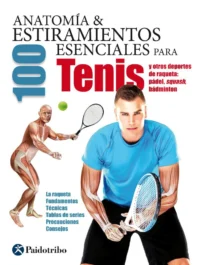Anatomía & 100 Estiramientos Esenciales Para El Tenis 