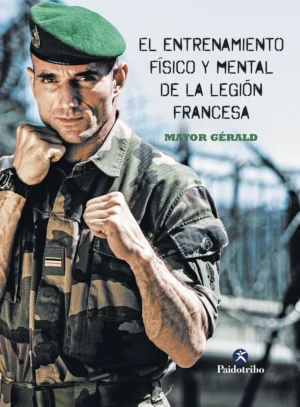El Entrenamiento Físico Y Mental De La Legión Extranjera
