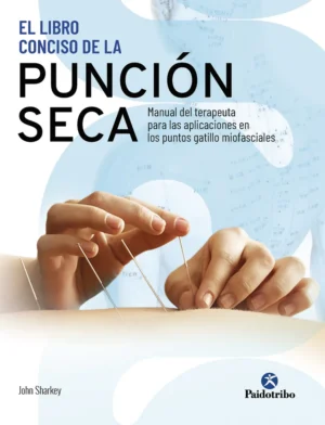 El Libro Conciso De La Punción Seca. Manual Del Terapeuta Para La S Aplicaciones En Los Puntos Gatillo Miofasciales