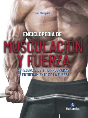 Enciclopedia De Musculación Y Fuerza. 381 Ejercicios Y 116 Programas De Entrenamiento De La Fuerza