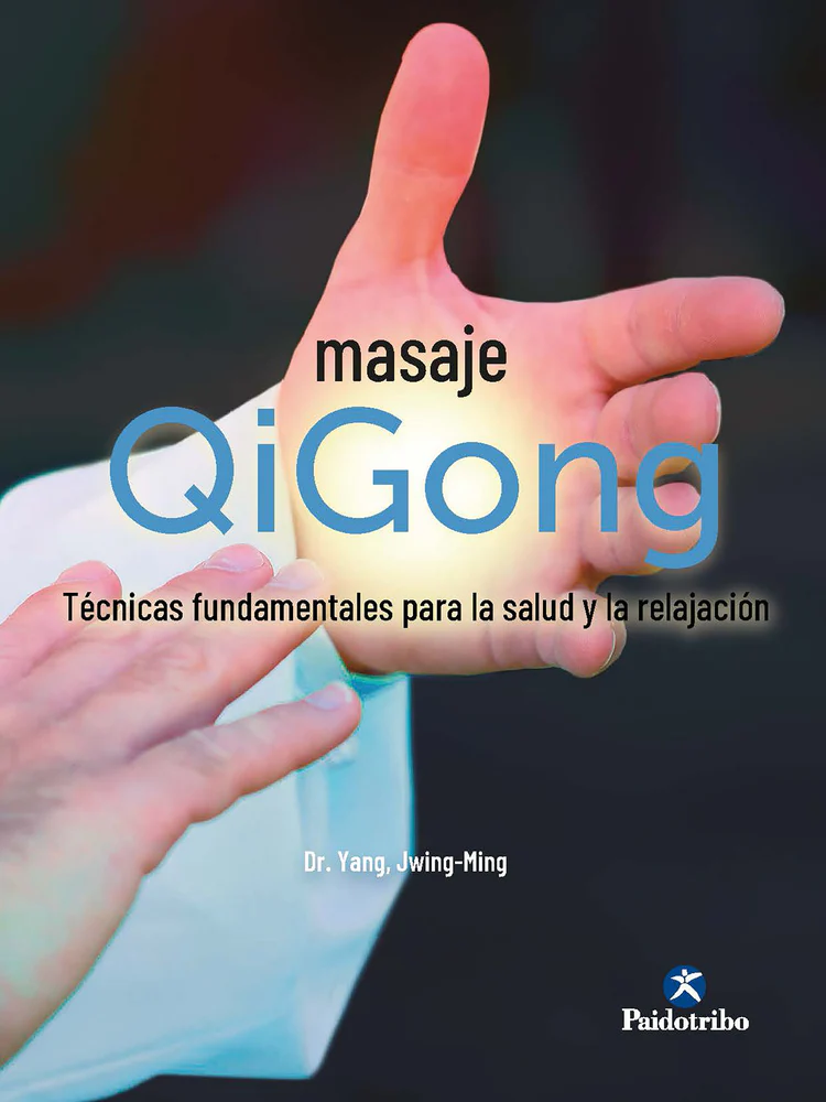 Masaje Qigong. Técnicas Fundamentales Para La Salud Y La Relajación