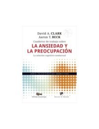 Cuaderno de trabajo sobre la ansiedad y la preocupación. La solución cognitivo-conductual