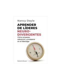 Aprender de lideres neurodivergentes. Cómo empezar, sobrevivir y prosperar en el liderazgo