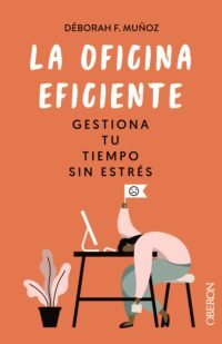 La Oficina Eficiente: Gestiona tu Tiempo sin Estres (Libros Singulares)