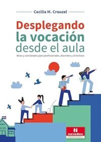 Desplegando la vocación desde el aula: Ideas y actividades para profesionales, docentes y directivos
