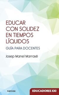 Educar con solidez en tiempos líquidos: Guía para docentes