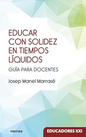 Educar con solidez en tiempos líquidos: Guía para docentes