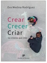 Crear, crecer, criar. La crianza que creo