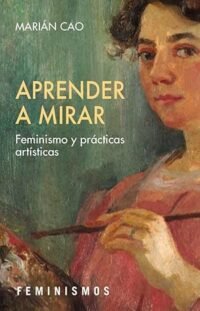 Aprender a mirar: Feminismo y prácticas artísticas