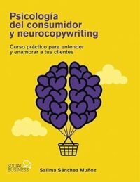 Psicología del consumidor y neurocopywriting: Curso práctico para entender y enamorar a tus clientes