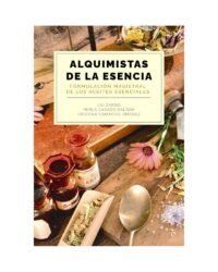 Alquimistas de la esencia. Formulación magistral de los aceites esenciales