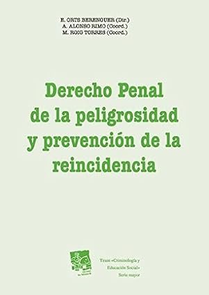 Derecho Penal de la Peligrosidad y Prevención de la Reincidencia