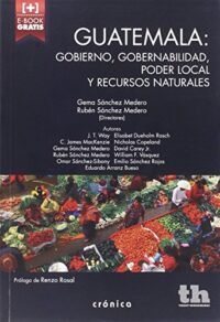 Guatemala: Gobierno, Gobernabilidad, Poder Local y Recursos Naturales