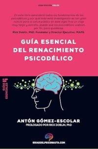 Guía esencial de renacimiento psicodélico: Todo lo que necesitas saber sobre cómo la psilocibina, el MDMA y el LSD están revolucionando la salud mental ... (Guías del psiconauta)