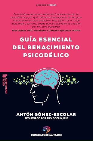 Guía esencial de renacimiento psicodélico: Todo lo que necesitas saber sobre cómo la psilocibina, el MDMA y el LSD están revolucionando la salud mental ... (Guías del psiconauta)